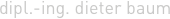dipl.-ing. dieter baum
